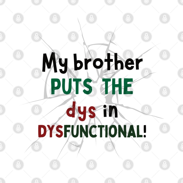 My Brother Puts the Dys in Dysfunctional! by Doodle and Things