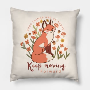 Good things are up ahead keep moving forward a cute fox illustration Pillow