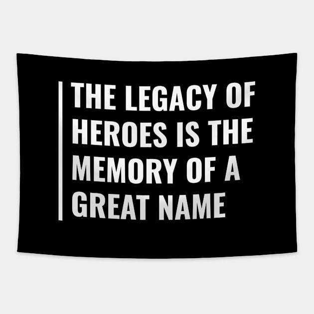 The Legacy of Heroes. Hero Quote Deep Hero Saying Tapestry by kamodan