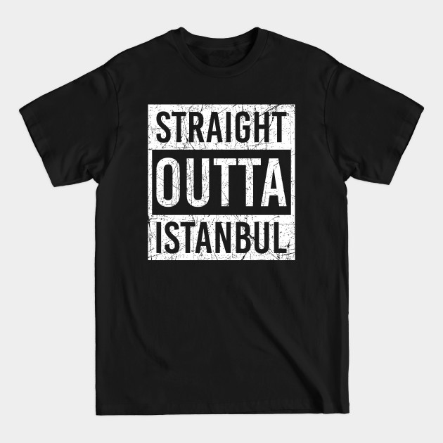 Discover straight outta Istanbul - Turkey - T-Shirt