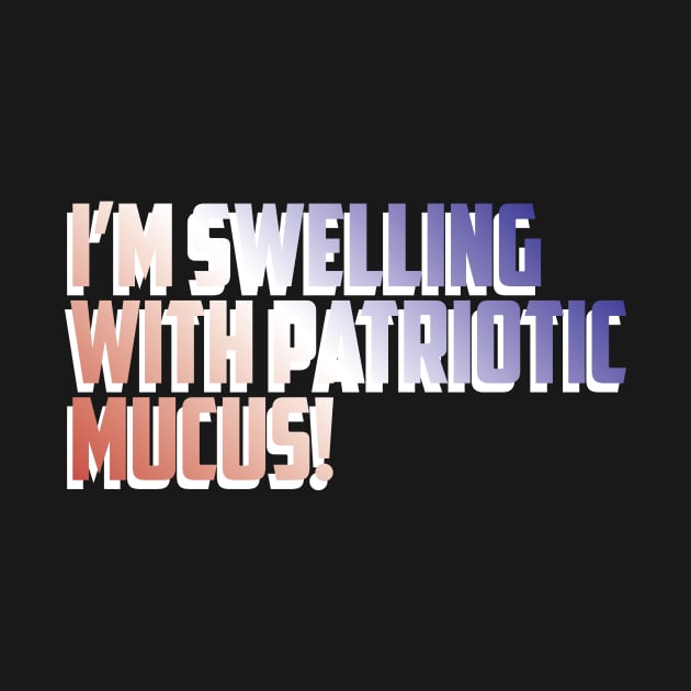 Patriotic Mucus! (dark shirts) by Eugene and Jonnie Tee's