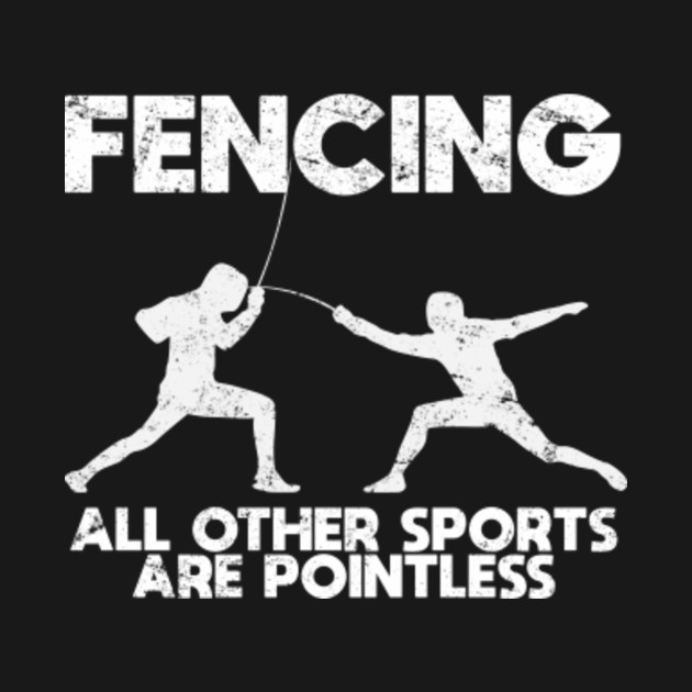 Funny Fencing Other Sports Are Pointless Fencing Fencing TShirt