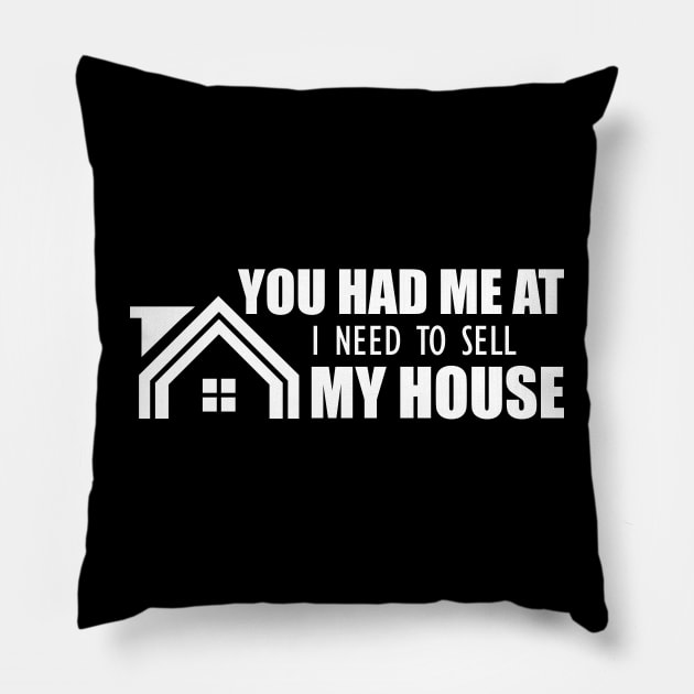 Real Estate - You had me at I need to sell my house Pillow by KC Happy Shop