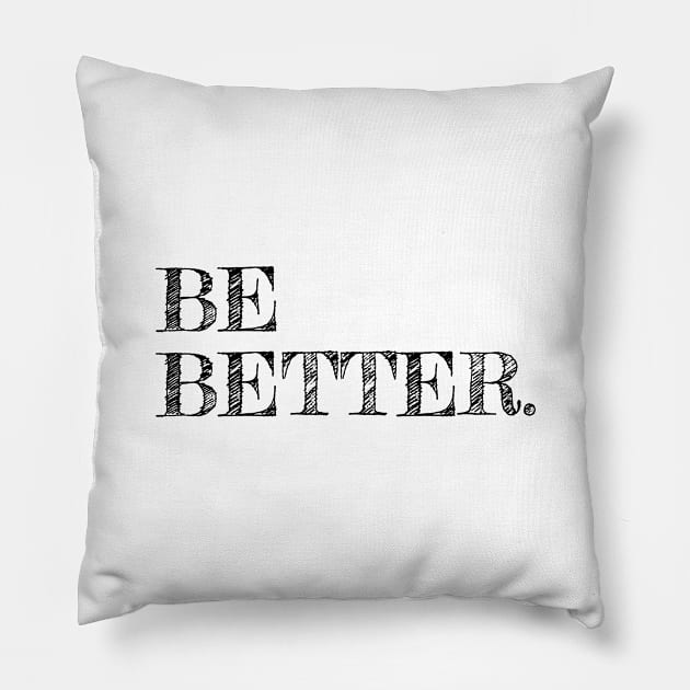 Be Better Pillow by Actionage