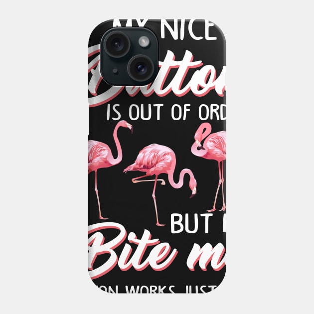 Flamingo My Nice Button Is Out Of Order But My Bite Me Phone Case by Wolfek246