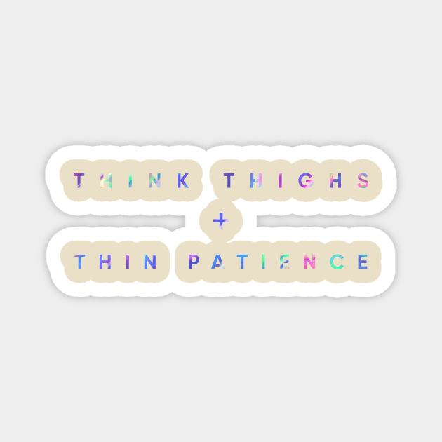 Think Thighs + Thin Patience Magnet by MouadbStore