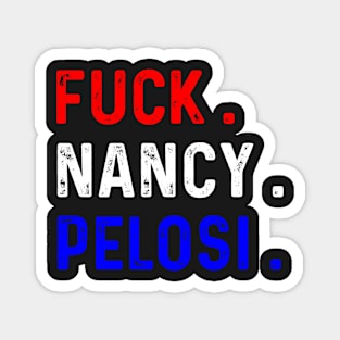 Funny Fuck Nancy Pelosi Patriotic Anti Democrat Magnet