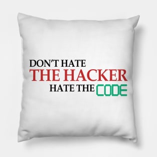 Don't Hate The Hacker Hate The Code Hacking Gift Pillow