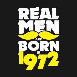 Real Men are born in 1972! T-Shirt