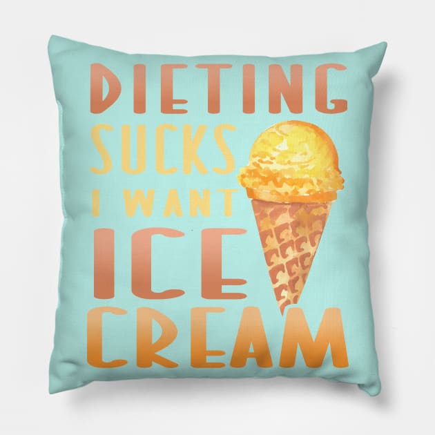 Dieting Sucks I Want Ice Cream Funny Ice Cream Lover Pillow by DancingDolphinCrafts