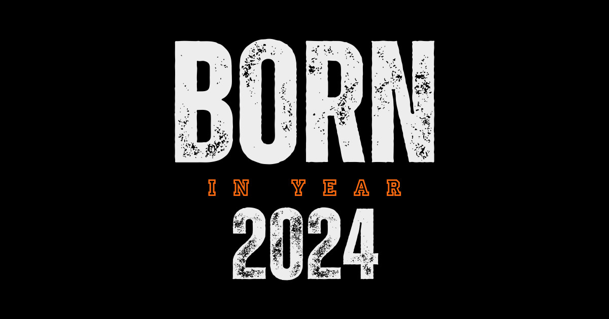 Born in Year 2024 Born In 2024 Posters and Art Prints TeePublic