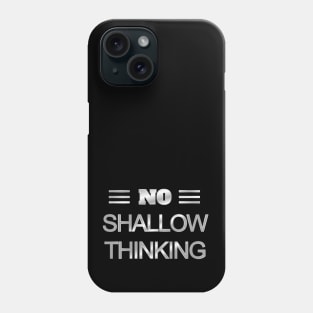 No Shallow Thinking Phone Case