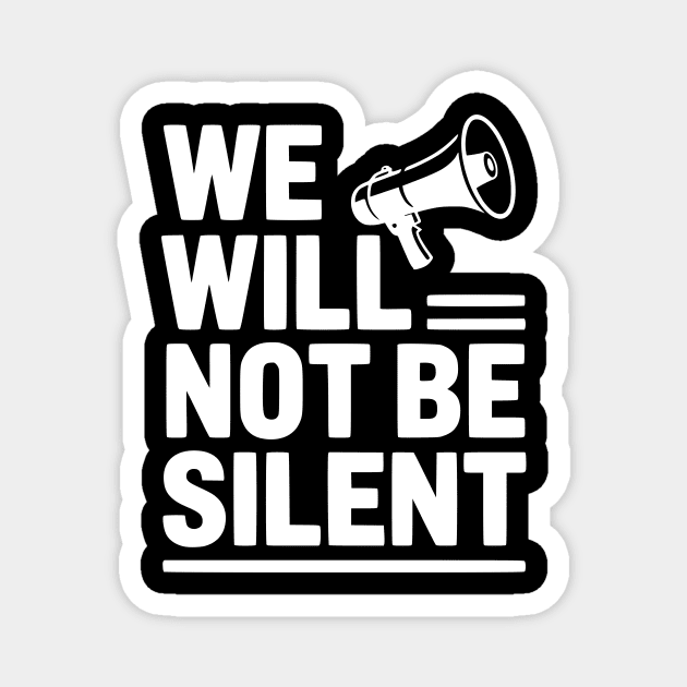 We Will Not Be Silent Magnet by Frank Ring