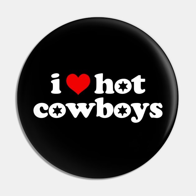 I Love Hot Cowboys Pin by FanaticTee