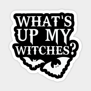 What's Up Witches What's Up My Witches Halloween for Women Witch Fall Funny Halloween Magnet