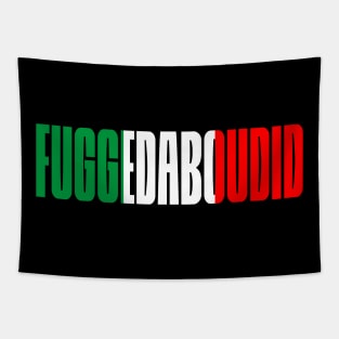 Fuggedabudid Italian American slang, Funny Gift Idea, Forget about it! Tapestry