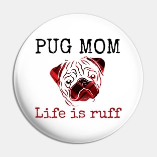 Pug Mom Life is Ruff Pin