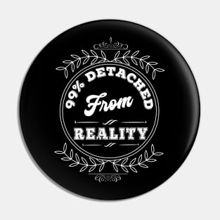 DETACHED FROM REALITY Pin