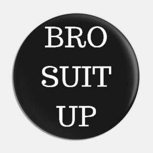 BRO SUIT UP Pin