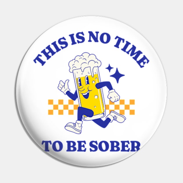 This Is No Time To Be Sober Pin by Three Meat Curry