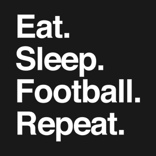 Eat Sleep Football Repeat T-Shirt