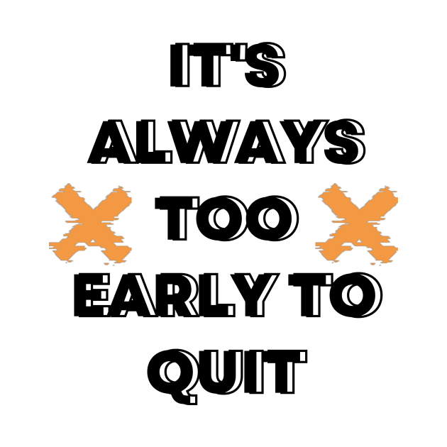 Too early to quit. Motivation design, typography design for merch by Lovelybrandingnprints