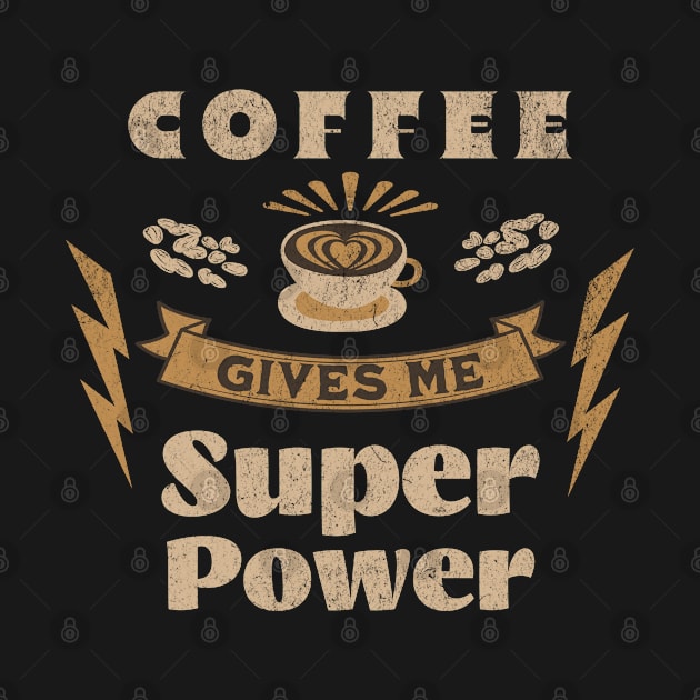 Coffee Gives Me Super Power, Coffee Is Always A Good Idea by vystudio