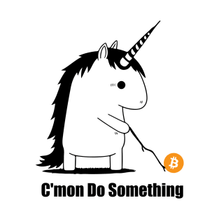 Bitcoin Trading Meme Unicorn Come on Do Something T-Shirt