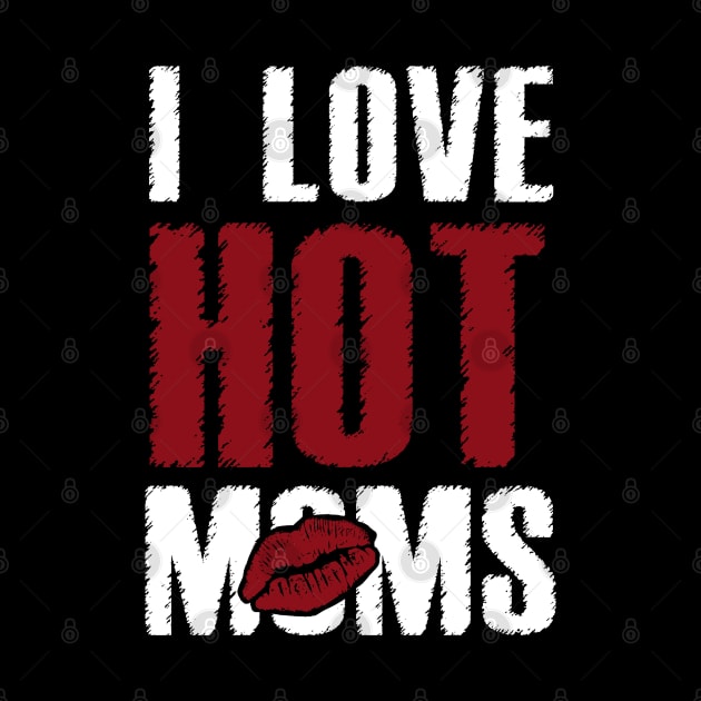 I Love Hot Moms by Dami BlackTint