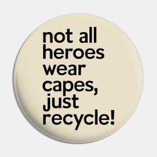 Not All Heroes Wear Capes Just Recycle It Pin