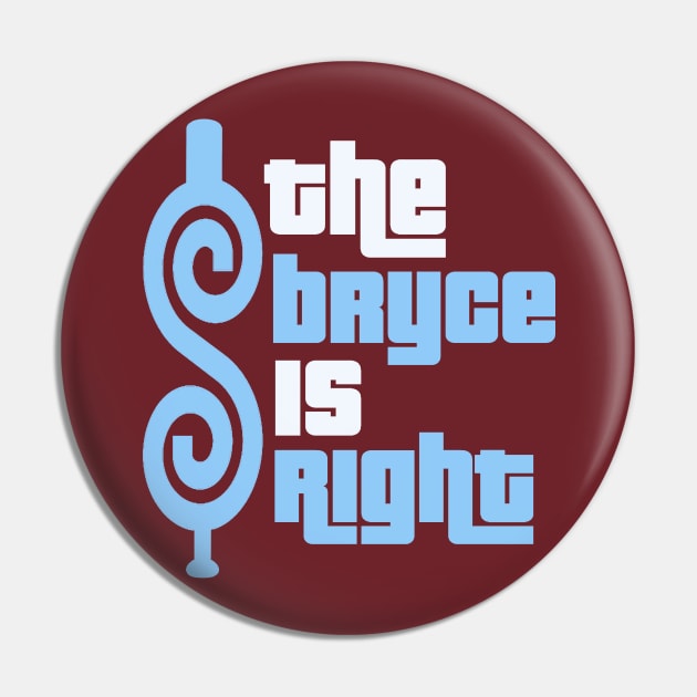 The Bryce Is Right Pin by Bigfinz