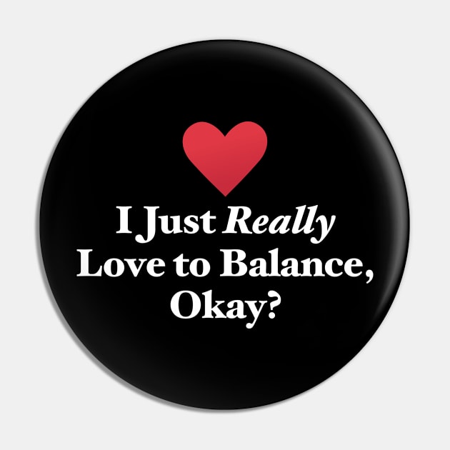 I Just Really Love to Balance, Okay? Pin by MapYourWorld