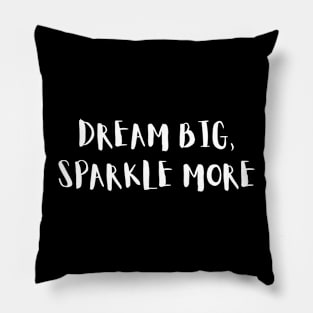 Dream Big sparkle more quote Pillow