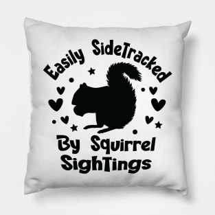 Easily Sidetracked By Squirrel Sightings - For Squirrel Lovers Pillow