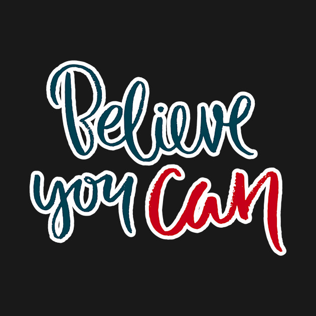 Believe you can by WordFandom