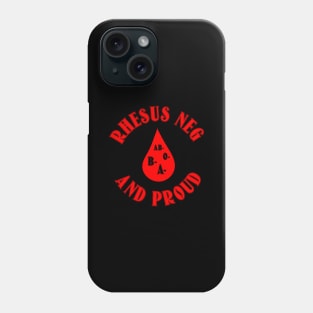 Rhesus Neg and Proud Phone Case