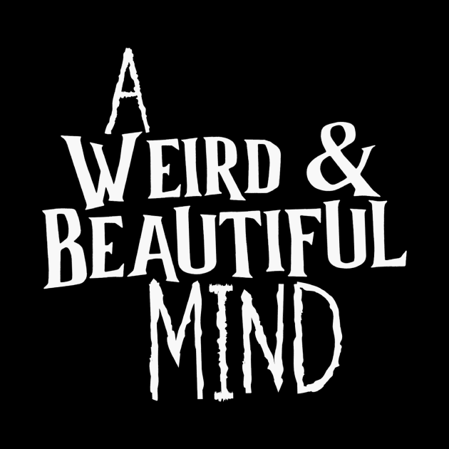 A "Weird & Beautiful" Mind by Strange & Unusual Ones