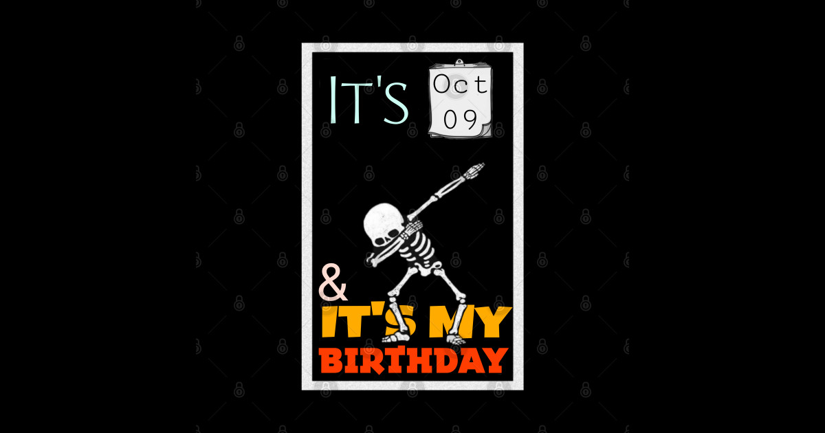 Oct 09 It's My Birthday October 9th Birthday Born In October