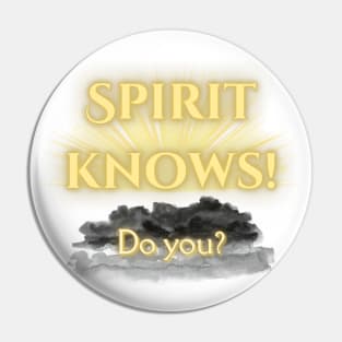 Spirit Knows! Do You? Pin