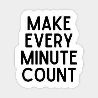 Make every minute count - Inspiring Life Quotes Magnet