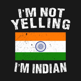 I'm Not Yelling I'm Indian T-Shirt