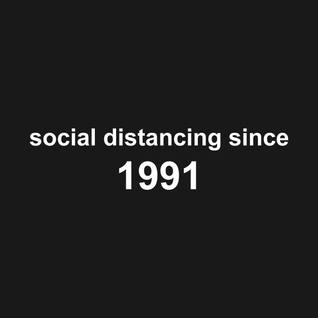 Social Distancing Since 1991 by Sthickers