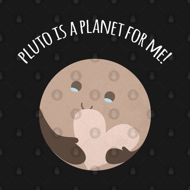 Pluto Is A Planet For Me! by Plan8