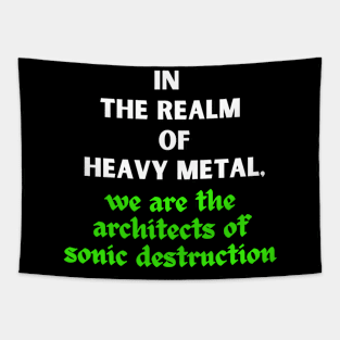 IN THE REALM OF HEAVY METAL, We are the architects of sonic destruction Tapestry