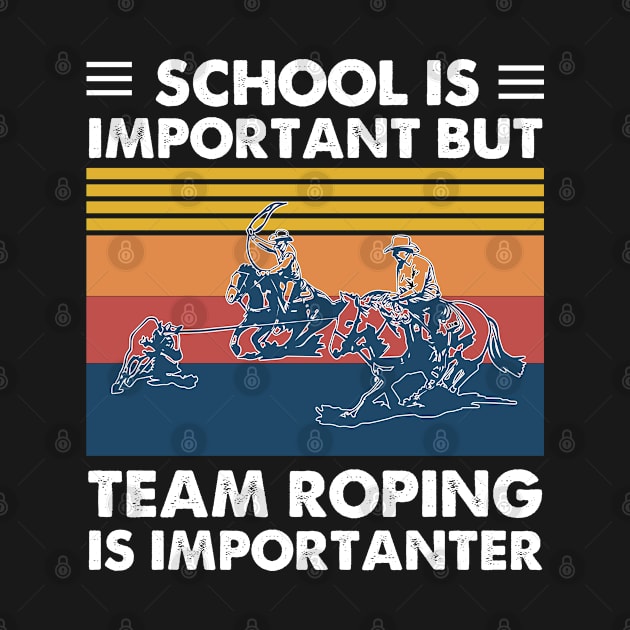 School Is Important But Team Roping Is Importanter gift idea by foxredb