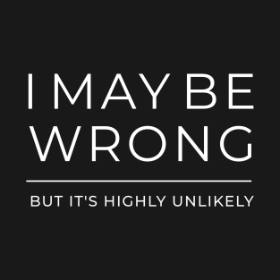 I may be wrong But it's highly unlikely T-Shirt