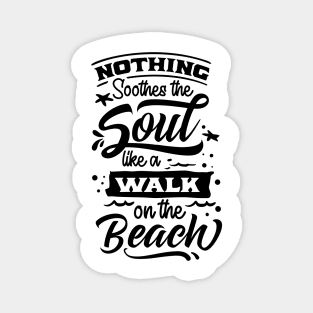 Nothing sooth the soul like a walk on the beach Magnet