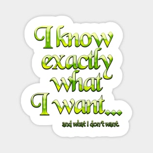 I know exactly what I want - 4 Magnet