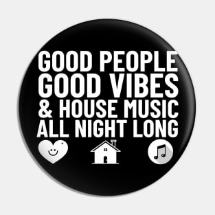 GOOD PEOPLE,  GOOD VIBES + HOUSE MUSIC (white) Pin