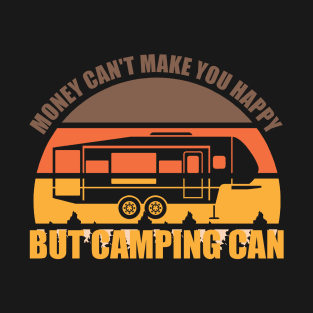 Money Can't Make You Happy But Camping Can T-Shirt